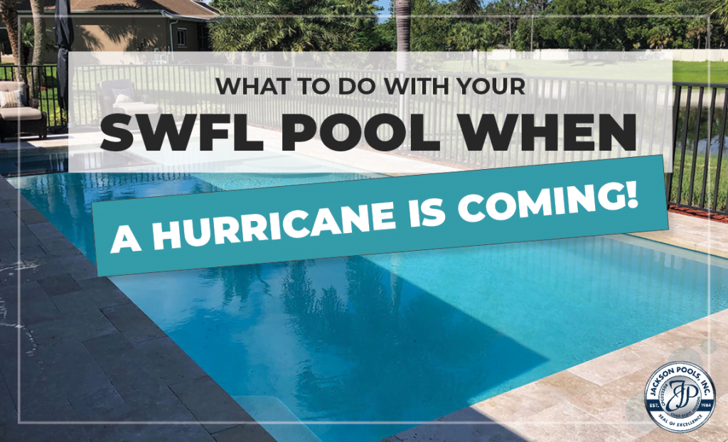 What to do with Your SWFL Pool When a Hurricane is Coming!